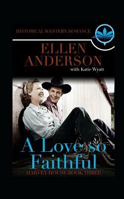 A love So Faithful: Historical Western Romance by Ellen Anderson, Katie Wyatt