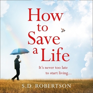 How to Save a Life by S. D. Robertson