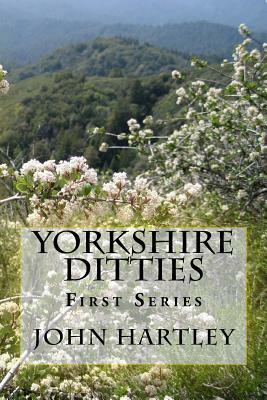 Yorkshire Ditties: First Series by John Hartley