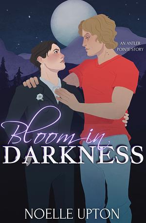 Bloom in Darkness by Noelle Upton