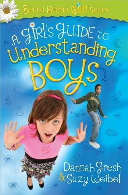 A Girl's Guide to Understanding Boys by Dannah Gresh, Suzy Weibel