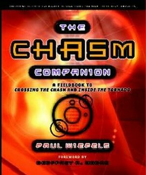 The Chasm Companion: A Field Guide to Crossing the Chasm and Inside the Tornado by Paul Wiefels, Geoffrey A. Moore