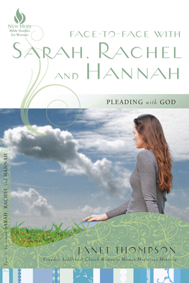 Face-To-Face with Sarah, Rachel, and Hannah: Pleading with God by Janet Thompson