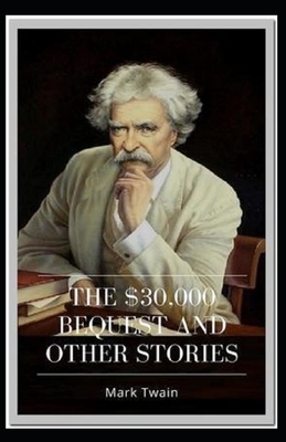 The $30,000 Bequest and other short stories Annotated by Mark Twain