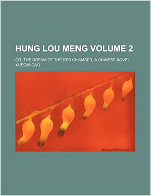 Hung Lou Meng; Or, the Dream of the Red Chamber, a Chinese Novel Volume 2 by Hseh-Chin Tsao