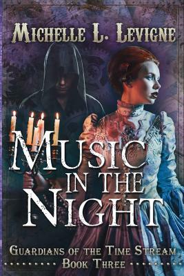 Music in the Night: Guardians of the Time Stream Book 3 by Michelle L. Levigne