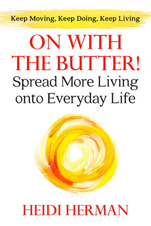 On With the Butter! by Heidi Herman