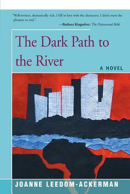 The Dark Path to the River by Joanne Leedom-Ackerman