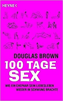 100 Tage Sexwie Ein Ehepaar Sein Liebesleben Wieder In Schwung Brachte by Martin W. Bauer, Douglas Brown