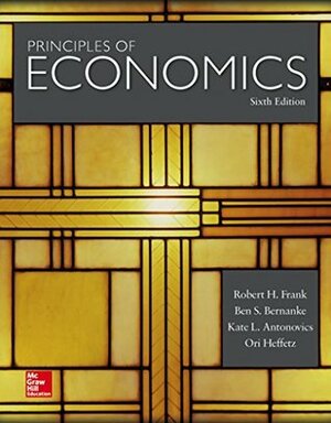 Principles of Economics by Robert H. Frank, Ben S. Bernanke, Ori Heffetz, Kate Antonovics