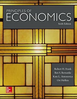 Principles of Economics by Robert H. Frank, Ori Heffetz, Ben S. Bernanke, Kate Antonovics