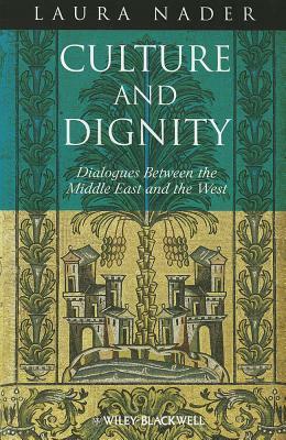 Culture and Dignity: Dialogues Between the Middle East and the West by Laura Nader