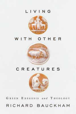 Living With Other Creatures by Richard Bauckham