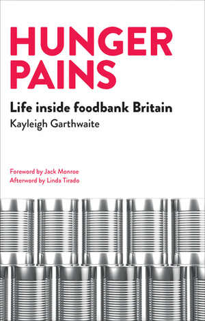 Hunger Pains: Life Inside Foodbank Britain by Kayleigh Garthwaite