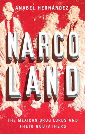 Narcoland: The Mexican Drug Lords and Their Godfathers by Roberto Saviano, Iain Bruce, Lorna Scott Fox, Anabel Hernández