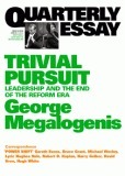Trivial Pursuit: Leadership and the End of the Reform Era by George Megalogenis
