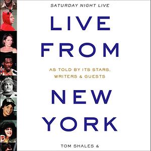 Live from New York: An Oral History of Saturday Night Live by Tom Shales