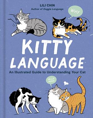 Kitty Language: An Illustrated Guide to Understanding Your Cat by Lili Chin