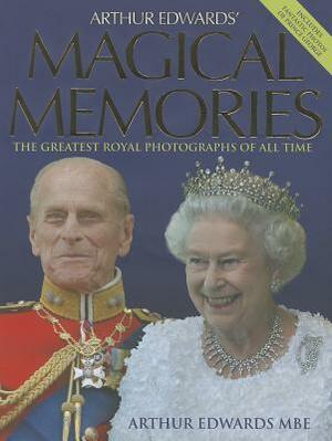 Magical Memories: The Greatest Royal Photographs of All Time by Arthur Edwards