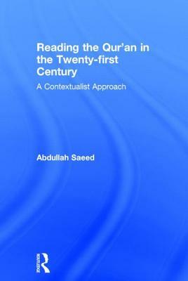 Reading the Qur'an in the Twenty-First Century: A Contextualist Approach by Abdullah Saeed