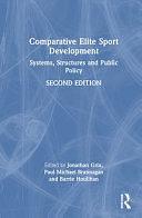 Comparative Elite Sport Development: Systems, Structures and Public Policy by Jonathan Grix, Barrie Houlihan, Paul Michael Brannagan