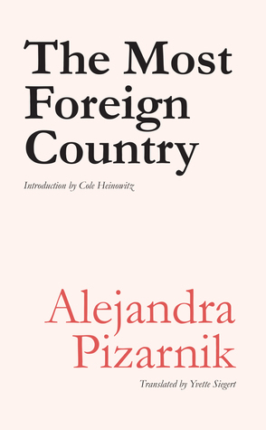 The Most Foreign Country by Yvette Siegert, Alejandra Pizarnik