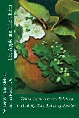 The Apple and the Thorn Tenth Anniversary Edition: A Tale of Avalon by Emma Restall Orr, Walter William Melnyk