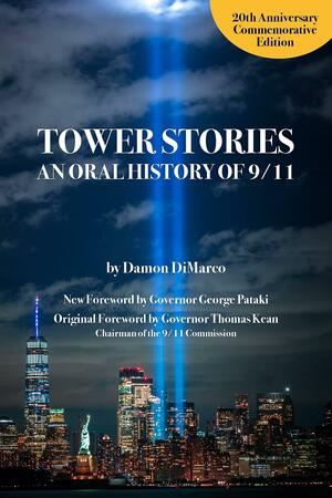 Tower Stories: an Oral History of 9/11 (20th Anniversary Commemorative Edition) by Damon DiMarco