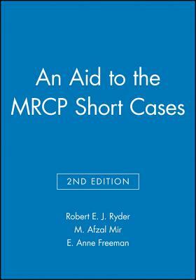 An Aid to the MRCP Short Cases by M. Afzal Mir, E. Anne Freeman, Robert E. J. Ryder