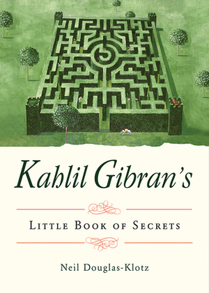 Kahlil Gibran's Little Book of Secrets by Neil Douglas-Klotz, Kahlil Gibran