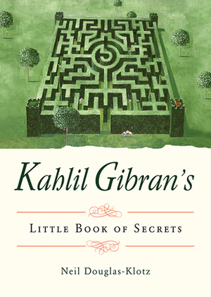 Kahlil Gibran's Little Book of Secrets by Kahlil Gibran, Neil Douglas-Klotz