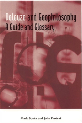 Deleuze and Geophilosophy: A Guide and Glossary by John Protevi