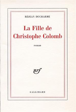 La fille de Christophe Colomb by Réjean Ducharme