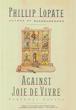 Against Joie De Vivre by Phillip Lopate