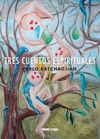 Tres cuentos espirituales by Pablo Katchadjian