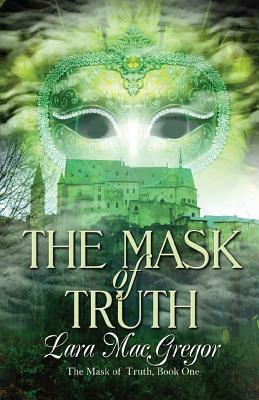 The Mask of Truth by Lara MacGregor