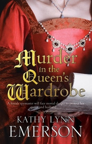 Murder in the Queen's Wardrobe by Kathy Lynn Emerson