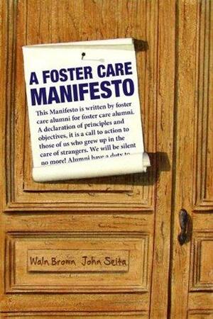 A Foster Care Manifesto: Defining the Alumni Movement by John Seita, Waln K. Brown