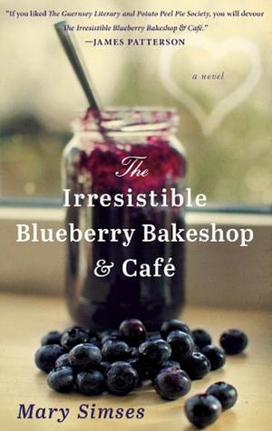 The Irresistable Blueberry Bake Shop and Cafe by Mary Simses