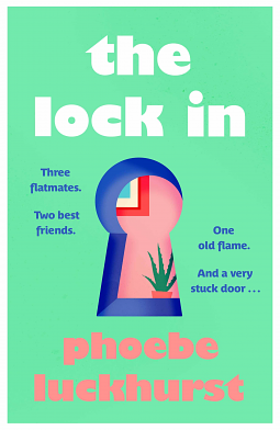 The Lock In: The laugh-out-loud story of friends, flatmates and long-lost flings by Phoebe Luckhurst, Phoebe Luckhurst