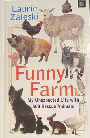 Funny Farm: My Unexpected Life With 600 Rescue Animals by Laurie Zaleski