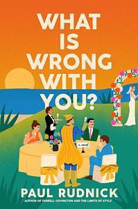 What Is Wrong with You? by Paul Rudnick