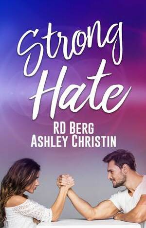 Strong Hate by Ashley Christin, R.D. Berg