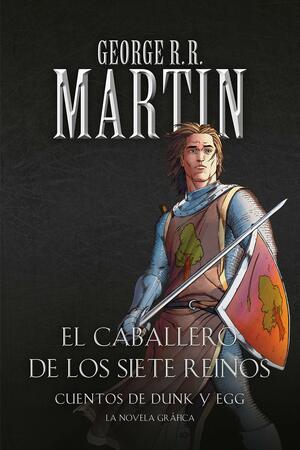 El caballero de los Siete Reinos: Cuentos de Dunk y Egg: El caballero errante | La espada leal | El caballero misterioso by George R.R. Martin