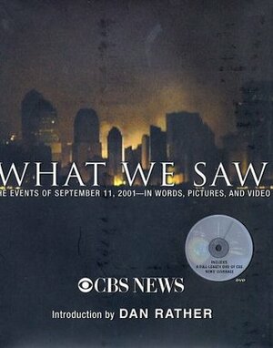 What We Saw: The Events of September 11, 2001--In Words, Pictures, and Video by CBS News