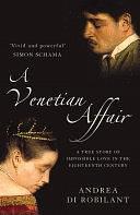 A Venetian Affair: A true story of impossible love in the eighteenth century by Andrea di Robilant