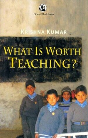 What is Worth Teaching? by Krishna Kumar