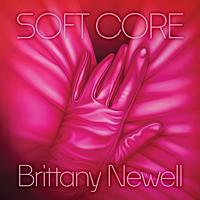 Soft Core by Brittany Newell