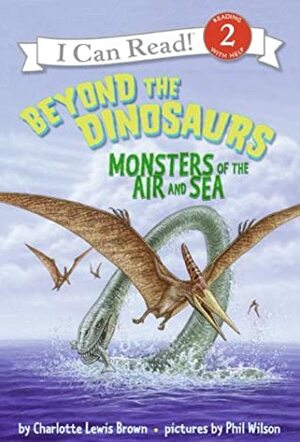 Beyond the Dinosaurs: Monsters of the Air and Sea by Charlotte Lewis Brown