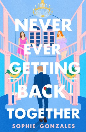 Never Ever Getting Back Together by Sophie Gonzales